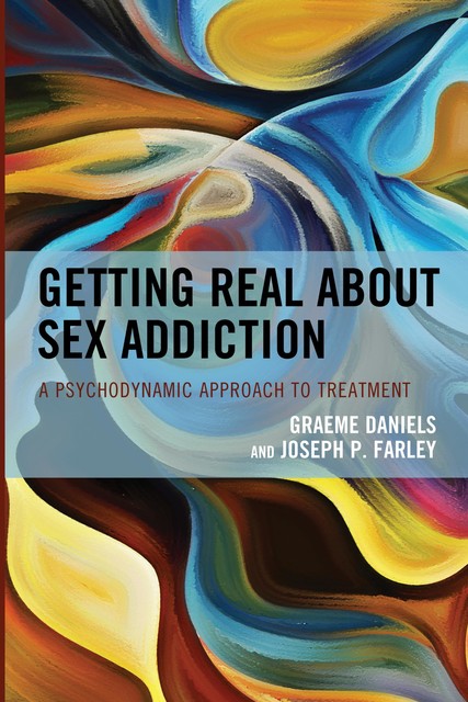 Getting Real about Sex Addiction, Joseph Farley, Graeme Daniels