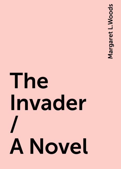 The Invader / A Novel, Margaret L.Woods