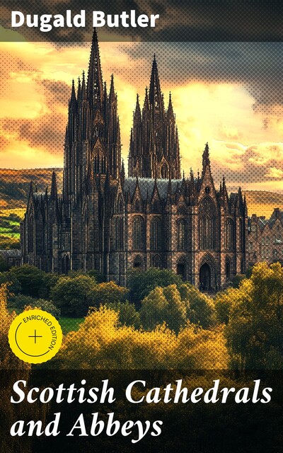 Scottish Cathedrals and Abbeys, Dugald Butler