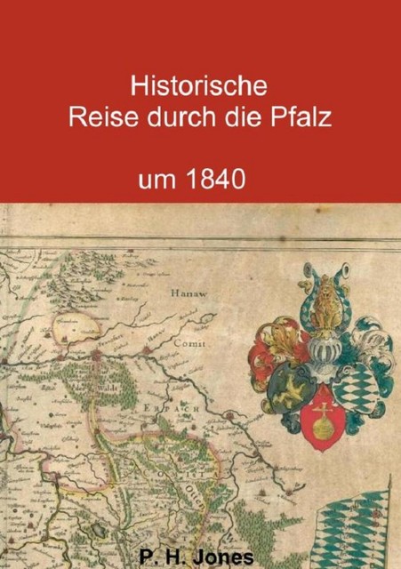 Historische Reise durch die Pfalz um 1840, P.H. Jones