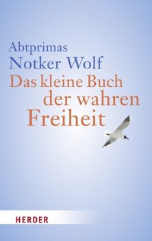 Das kleine Buch der wahren Freiheit, Notker Wolf