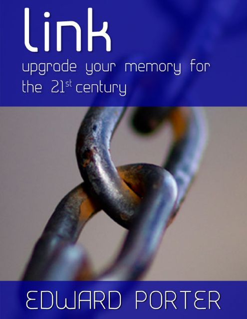 Link: Upgrade Your Memory for the 21st Century, Edward Porter
