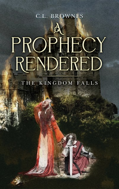 A Prophecy Rendered, C.L. Brownes