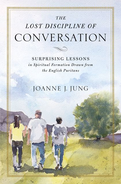 The Lost Discipline of Conversation, Joanne J. Jung