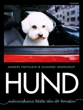Hund – Människans bästa vän är bunden, Anders Mathlein, Susanne Kronholm