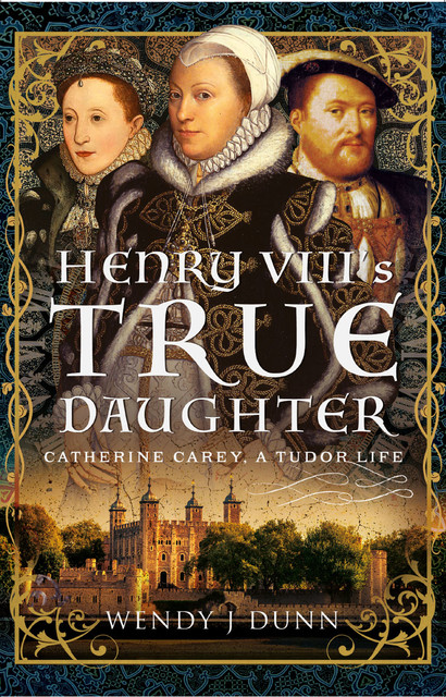 Henry VIII’s True Daughter, Wendy J Dunn