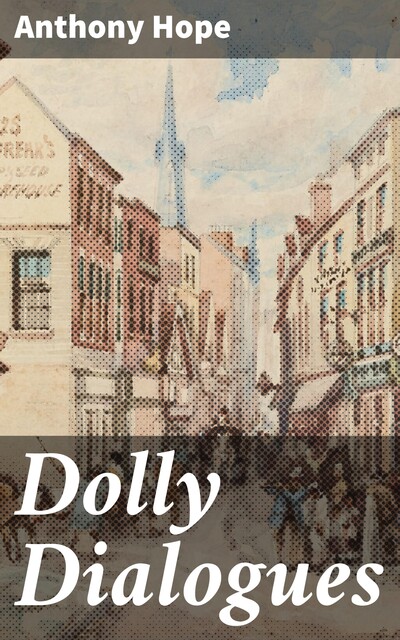 Dolly Dialogues, Anthony Hope