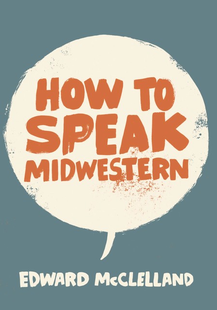 How to Speak Midwestern, Edward McClelland