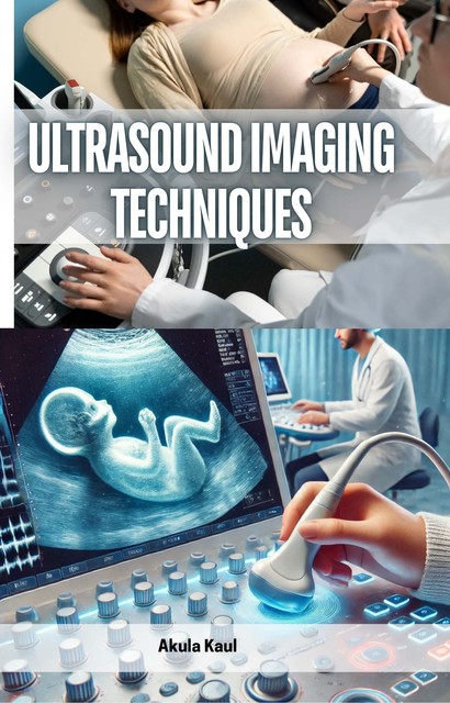 Ultrasound Imaging Techniques, Akula Kaul