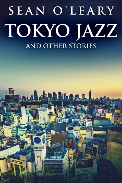 Tokyo Jazz and Other Stories, Sean O’Leary