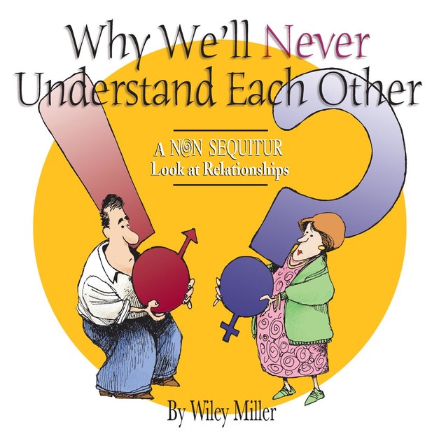 Why We'll Never Understand Each Other, Wiley Miller
