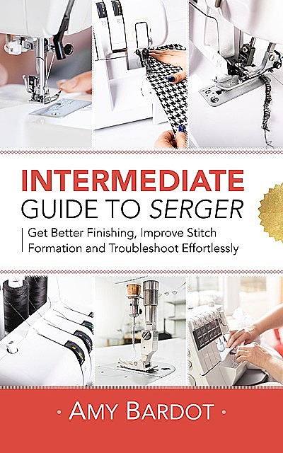Intermediate Guide to Serger, Amy Bardot