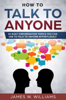 How to talk to anyone, James W. Williams