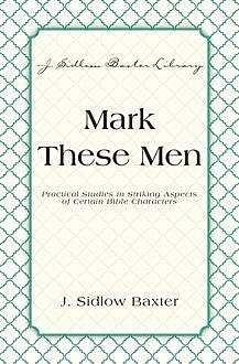 Mark These Men, J. Sidlow Baxter