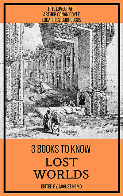 3 books to know Lost Worlds, Arthur Conan Doyle, Edgar Rice Burroughs, Howard Lovecraft, August Nemo