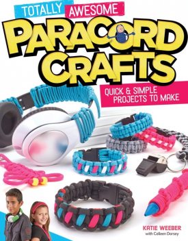 Totally Awesome Paracord Crafts, Katie Weeber