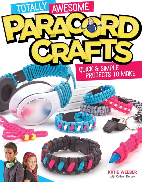 Totally Awesome Paracord Crafts, Katie Weeber