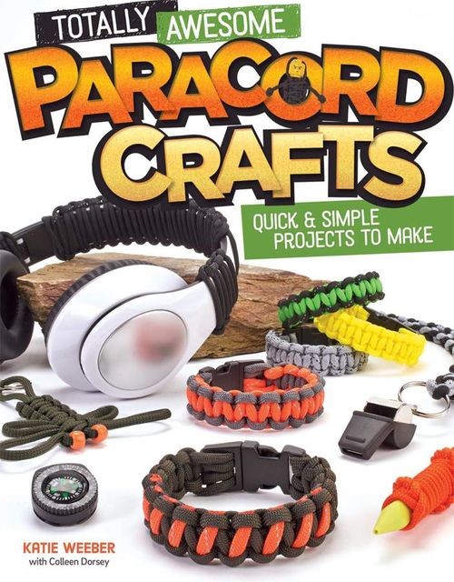 Totally Awesome Paracord Crafts, Katie Weeber