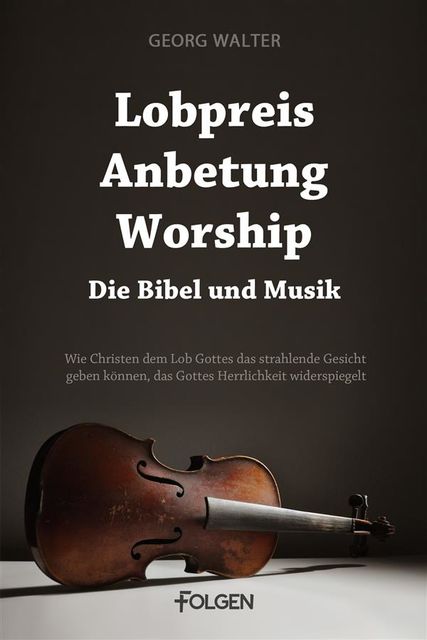 Lobpreis, Anbetung, Worship – Die Bibel und Musik, Walter Georg
