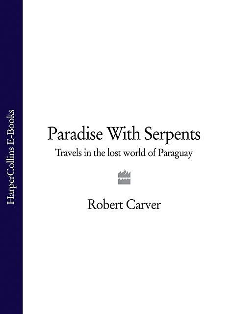Paradise With Serpents, Robert Carver