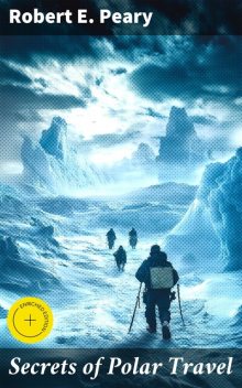 Secrets of Polar Travel, Robert Peary