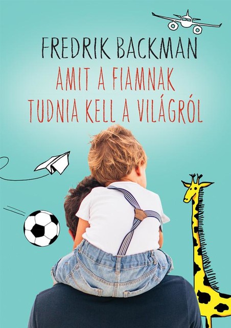 Amit a fiamnak tudnia kell a világról, Fredrik Backman