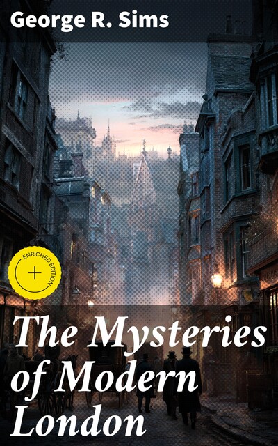The Mysteries of Modern London, George R.Sims