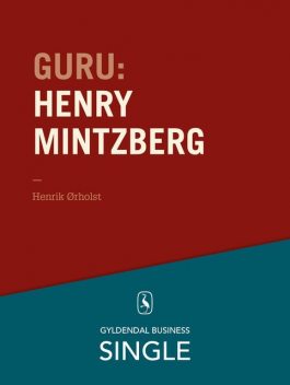 Guru: Henry Mintzberg – mesteren, der kan det hele, Henrik Ørholst