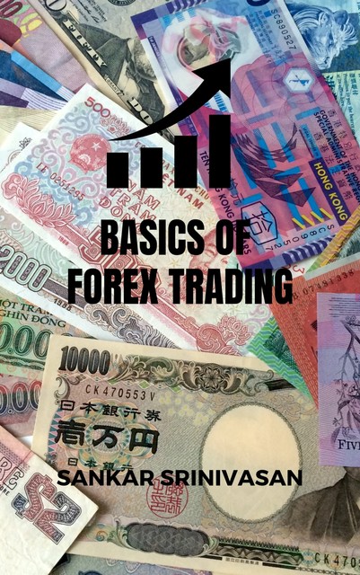 Basics of Forex Trading, Sankar Srinivasan