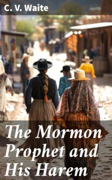 The Mormon Prophet and His Harem, C.V. Waite