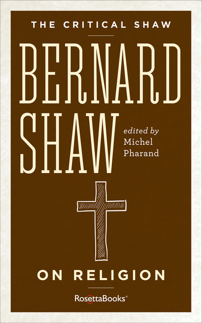The Critical Shaw: On Religion, George Bernard Shaw