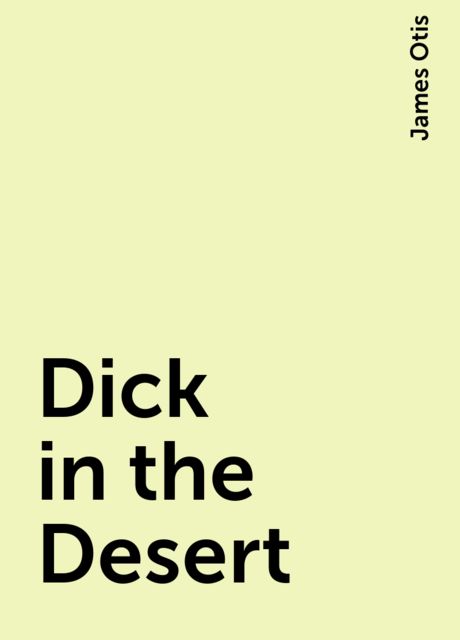Dick in the Desert, James Otis