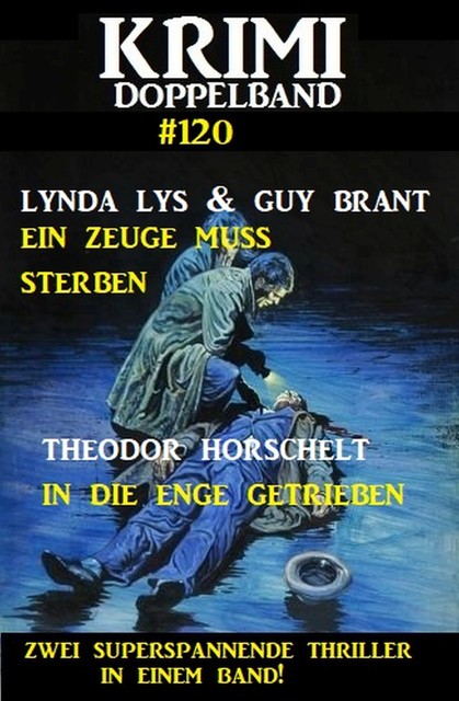 Krimi Doppelband 120 – Zwei superspannende Thriller in einem Band, Theodor Horschelt, Guy Brant, Lynda Lys
