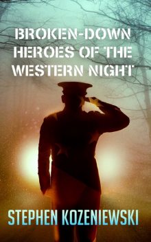 Broken-down Heroes of the Western Night, Stephen Kozeniewski