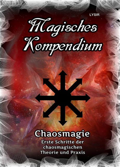 Magisches Kompendium – Chaosmagie – Erste Schritte der chaosmagischen Theorie und Praxis, Frater Lysir