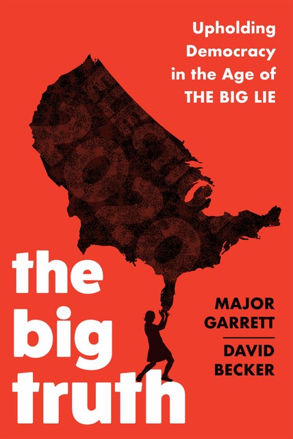 The Big Truth, David Becker, Major Garrett