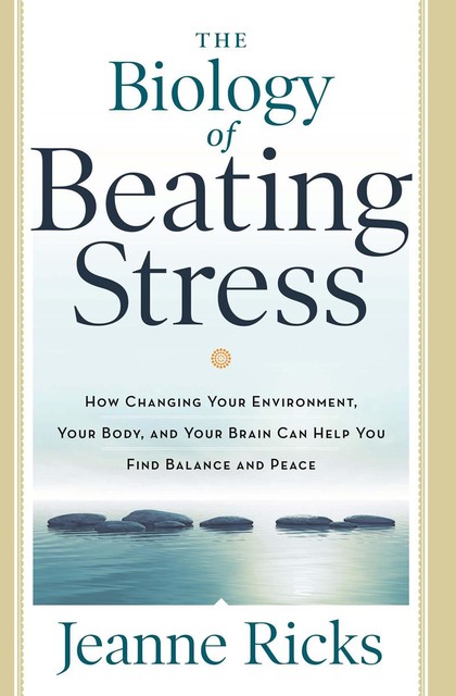 Biology of Beating Stress, Jeanne Ricks