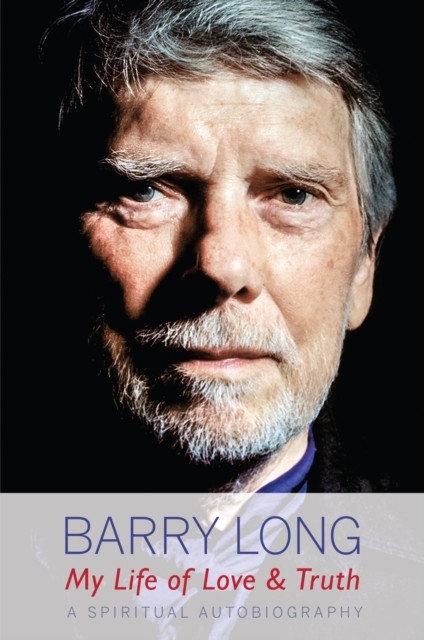 My Life of Love and Truth, Barry Long