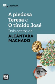 A piedosa Teresa e O tímido José: dois contos de Alcântara Machado, Alcântara Machado