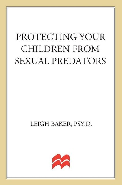 Protecting Your Children from Sexual Predators, Leigh Baker
