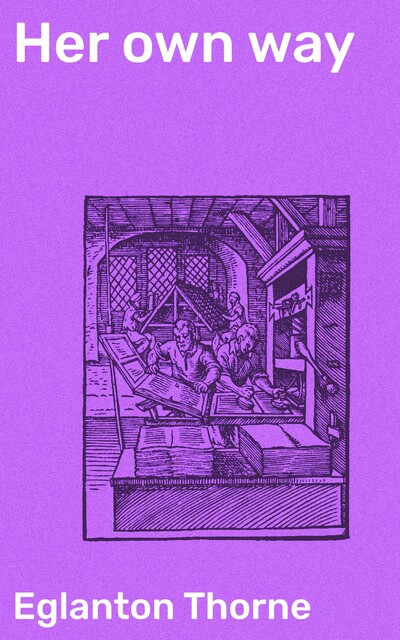 Her own way, Eglanton Thorne