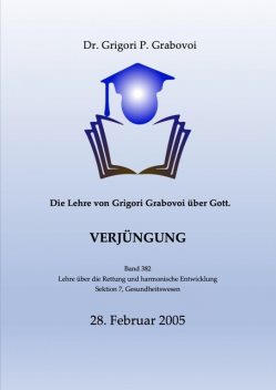 Die Lehre von Grigori Grabovoi über Gott. Verjüngung, Grigori P. Grabovoi