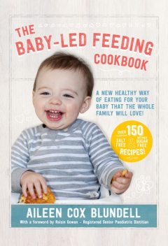 The Baby Led Feeding Cookbook, Aileen Cox Blundell