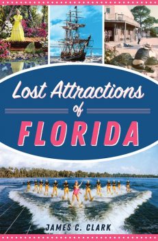 Lost Attractions of Florida, James Clark
