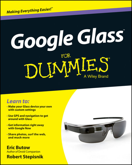 Google Glass For Dummies, Eric Butow, Robert Stepisnik