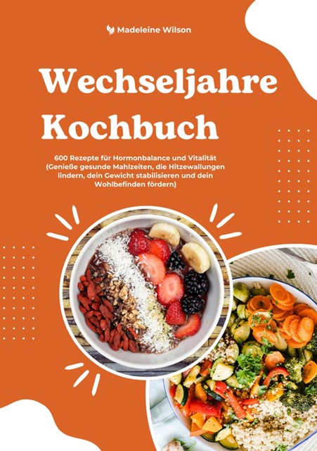 Wechseljahre Kochbuch: Dein Ernährungsplan für mehr Energie und Balance – 600 köstliche und einfache Rezepte für hormonelle Ausgeglichenheit, starken Stoffwechsel und strahlende Gesundheit, Emily O'Neil