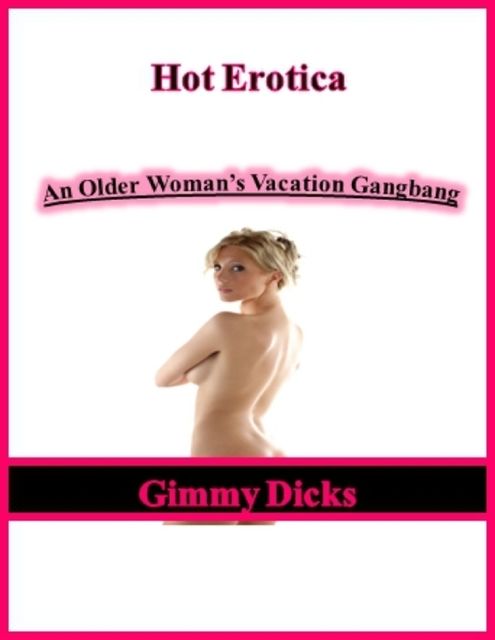 An Older Womans Vacation Gangbang, Gimmy Dicks