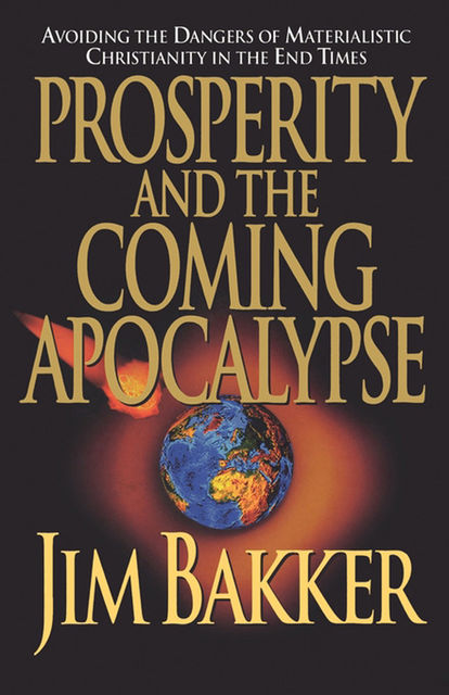 Prosperity and the Coming Apocalyspe, Jim Bakker, Ken Abraham