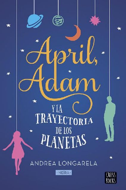 April, Adam Y La Trayectoria De Los Planetas, Neïra, Andrea Longarela