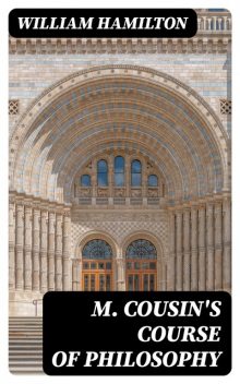 M. Cousin's Course of Philosophy, William Hamilton